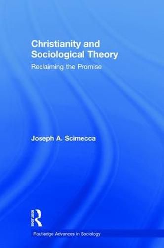 Cover image for Christianity and Sociological Theory: Reclaiming the Promise