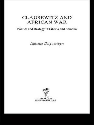 Cover image for Clausewitz and African War: Politics and Strategy in Liberia and Somalia