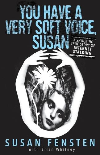 Cover image for You Have A Very Soft Voice, Susan: A Shocking True Story Of Internet Stalking