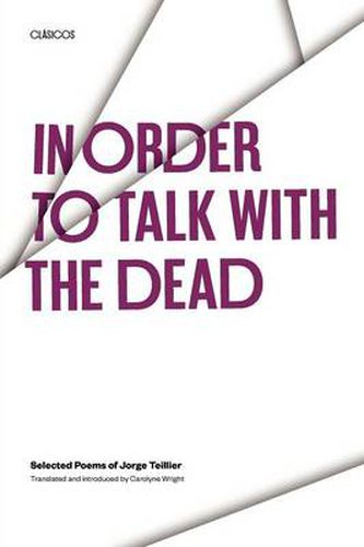 Cover image for In Order to Talk with the Dead: Selected Poems of Jorge Teillier