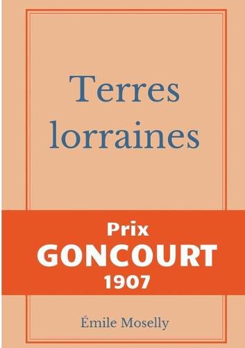 Cover image for Terres lorraines: Prix Goncourt 1907