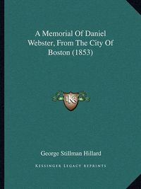 Cover image for A Memorial of Daniel Webster, from the City of Boston (1853)