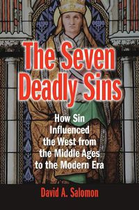Cover image for The Seven Deadly Sins: How Sin Influenced the West from the Middle Ages to the Modern Era
