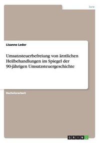 Cover image for Umsatzsteuerbefreiung von arztlichen Heilbehandlungen im Spiegel der 90-jahrigen Umsatzsteuergeschichte