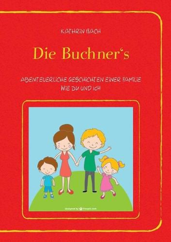 Cover image for Die Buchner's: Abenteuerliche Geschichten einer Familie wie DU und ICH
