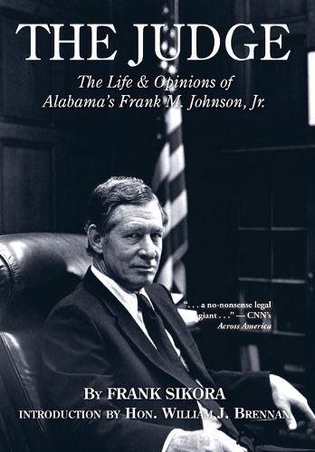 The Judge: The Life and Opinions of Alabama's Frank M. Johnson, Jr.