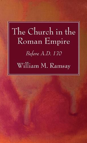 The Church in the Roman Empire: Before A.D. 170