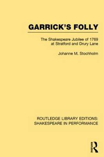 Cover image for Garrick's Folly: The Shakespeare Jubilee of 1769 at Stratford and Drury Lane