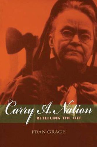 Carry A. Nation: Retelling the Life