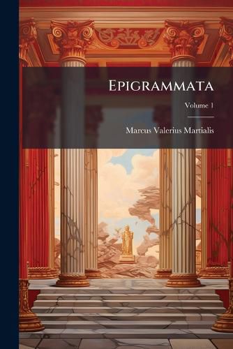 Cover image for Epigrammata: Ad Optimos Codices Recensiti & Castigati, Volume 1