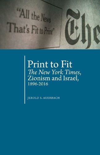 Cover image for Print to Fit: The New York Times Zionism and Israel (1896-2016)