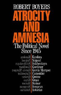 Cover image for Atrocity and Amnesia: The Political Novel since 1945