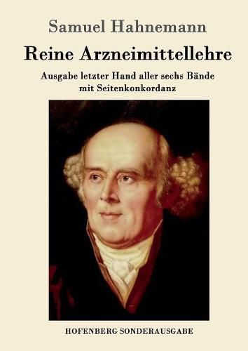 Reine Arzneimittellehre: Ausgabe letzter Hand aller sechs Bande mit Seitenkonkordanz