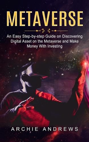 Cover image for Metaverse: An Easy Step-by-step Guide on Discovering (Digital Asset on the Metaverse and Make Money With Investing)