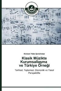 Cover image for Klasik Muzikte Kurumsalla&#351;ma ve Turkiye OErne&#287;i