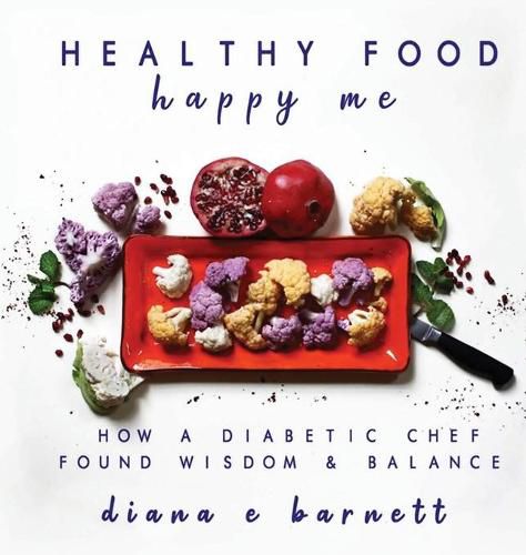 Cover image for Healthy Food Happy Me: How a Diabetic Chef Found Wisdom & Balance