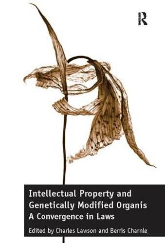 Cover image for Intellectual Property and Genetically Modified Organisms: A Convergence in Laws