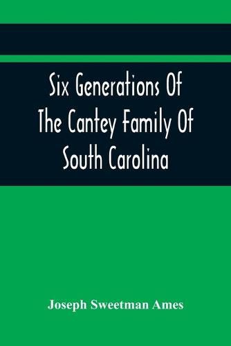 Six Generations Of The Cantey Family Of South Carolina