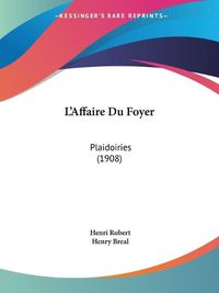Cover image for L'Affaire Du Foyer: Plaidoiries (1908)