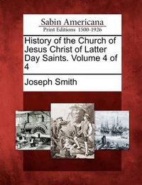 Cover image for History of the Church of Jesus Christ of Latter Day Saints. Volume 4 of 4