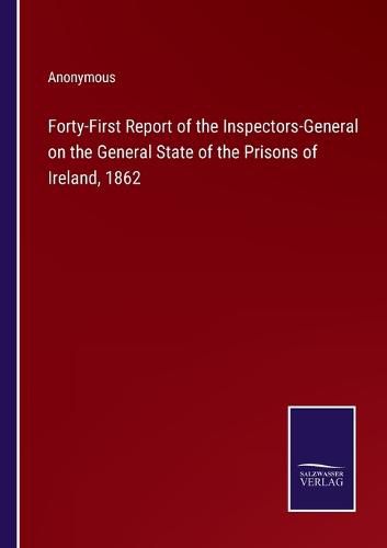 Cover image for Forty-First Report of the Inspectors-General on the General State of the Prisons of Ireland, 1862