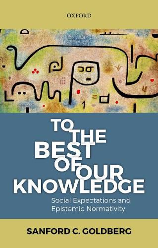 Cover image for To the Best of Our Knowledge: Social Expectations and Epistemic Normativity