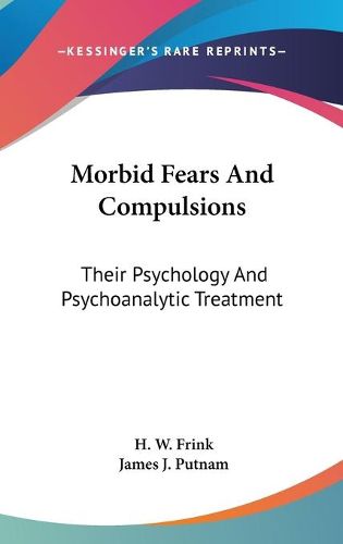 Cover image for Morbid Fears And Compulsions: Their Psychology And Psychoanalytic Treatment