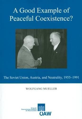 A Good Example of Peaceful Coexistence?: The Soviet Union, Austria, and Neutrality, 1955-1991