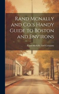 Cover image for Rand Mcnally and Co.'s Handy Guide to Boston and Environs