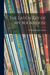 Cover image for The Latch Key of My Bookhouse