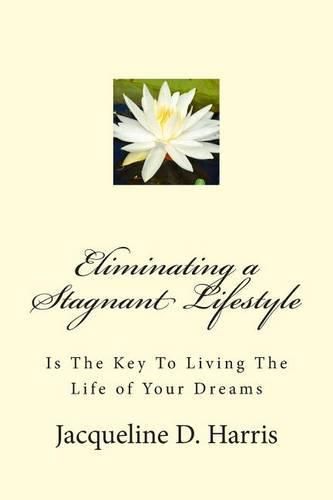 Cover image for Eliminating a Stagnant Lifestyle: Is The Key to Living the Life of Your Dreams