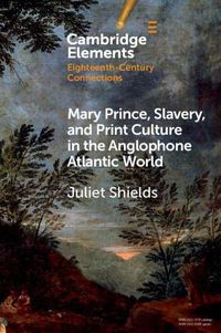 Cover image for Mary Prince, Slavery, and Print Culture in the Anglophone Atlantic World