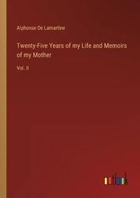 Cover image for Twenty-Five Years of my Life and Memoirs of my Mother