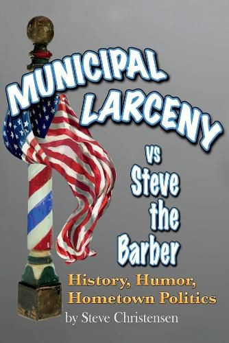 Cover image for Municipal Larceny vs Steve the Barber: History, Humor, Hometown Politics