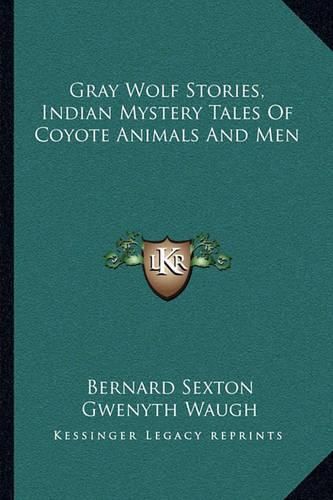 Cover image for Gray Wolf Stories, Indian Mystery Tales of Coyote Animals and Men