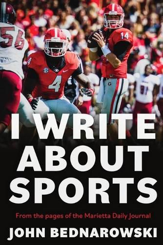 Cover image for I Write About Sports: A Collection Of Sportswriting From Cobb County And Around The State Of Georgia, From The Pages Of The Marietta Daily Journal