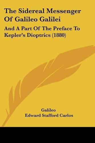 Cover image for The Sidereal Messenger of Galileo Galilei: And a Part of the Preface to Kepler's Dioptrics (1880)