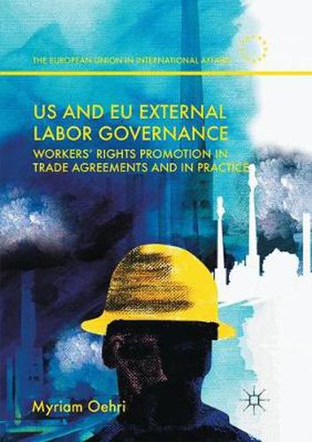 Cover image for US and EU External Labor Governance: Workers' Rights Promotion in Trade Agreements and in Practice