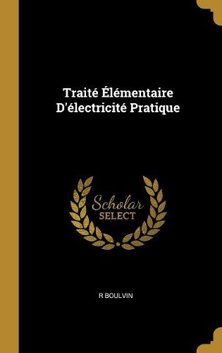 Cover image for Traite Elementaire D'electricite Pratique