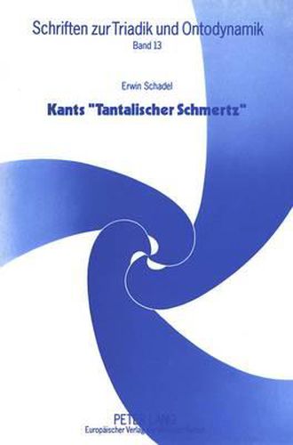 Kants -Tantalischer Schmertz-: Versuch Einer Konstruktiven Kritizismus-Kritik in Ontotriadischer Perspektive