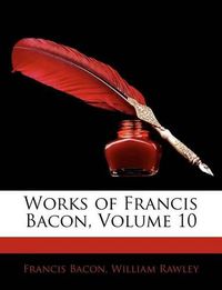 Cover image for Works of Francis Bacon, Volume 10