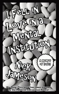 Cover image for I Fell in Love in a Mental Institution