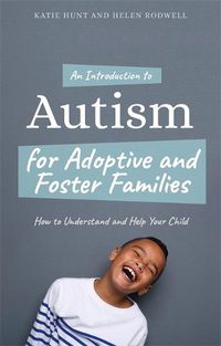 Cover image for An Introduction to Autism for Adoptive and Foster Families: How to Understand and Help Your Child