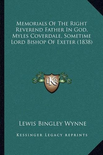 Memorials of the Right Reverend Father in God, Myles Coverdale, Sometime Lord Bishop of Exeter (1838)