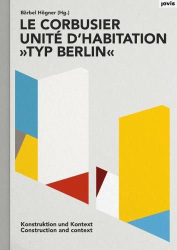 Le Corbusier: Unite d'habitation  Typ Berlin: Konstruktion und Kontext