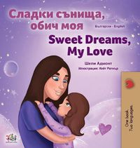 Cover image for Sweet Dreams, My Love (Bulgarian English Bilingual Book for Kids)