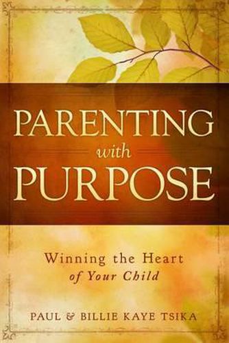 Cover image for Parenting with Purpose: Winning the Heart of Your Child