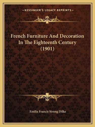 Cover image for French Furniture and Decoration in the Eighteenth Century (1901)