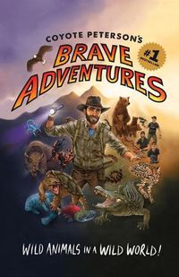 Cover image for Coyote Peterson's Brave Adventures