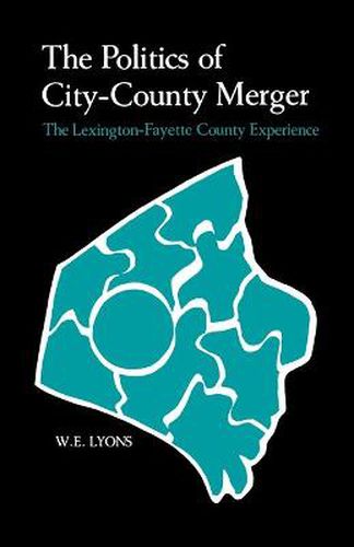 Cover image for The Politics of City-County Merger: The Lexington-Fayette County Experience